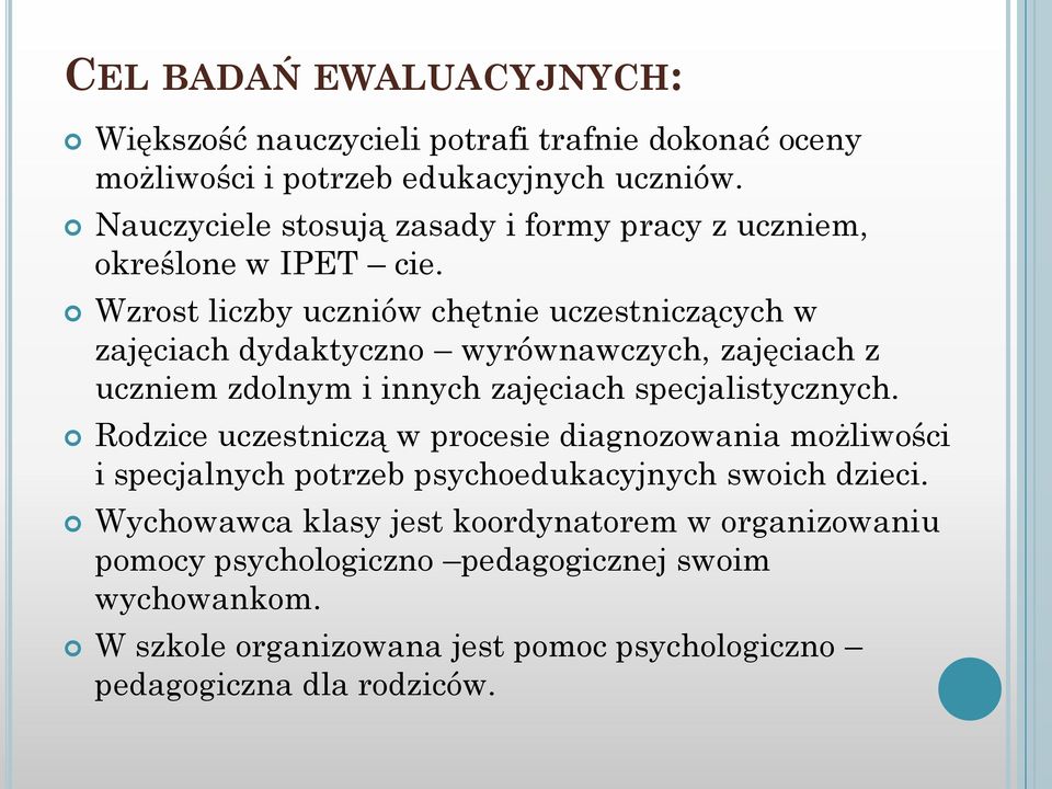 Wzrost liczby uczniów chętnie uczestniczących w zajęciach dydaktyczno wyrównawczych, zajęciach z uczniem zdolnym i innych zajęciach specjalistycznych.