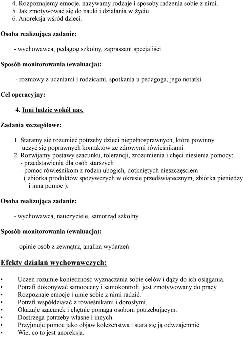 Staramy się rozumieć potrzeby dzieci niepełnosprawnych, które powinny uczyć się poprawnych kontaktów ze zdrowymi rówieśnikami. 2.