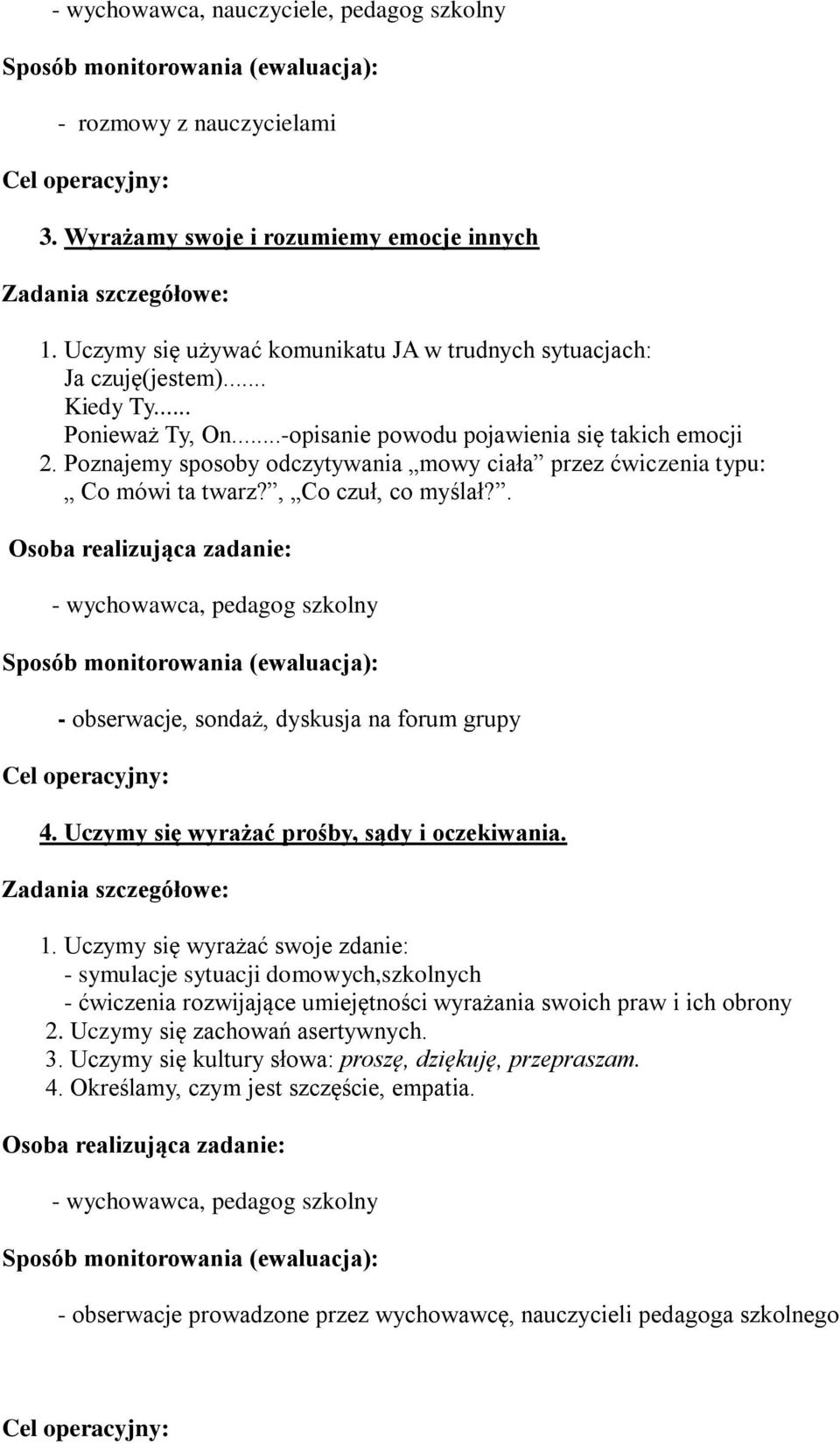 . - wychowawca, pedagog szkolny - obserwacje, sondaż, dyskusja na forum grupy 4. Uczymy się wyrażać prośby, sądy i oczekiwania. 1.