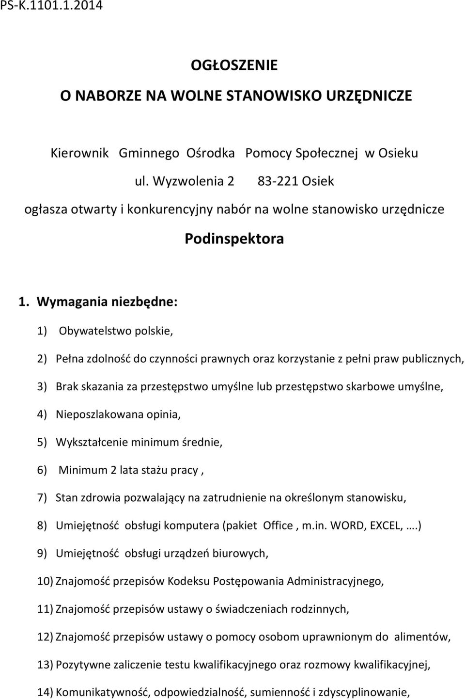 Wymagania niezbędne: 1) Obywatelstwo polskie, 2) Pełna zdolność do czynności prawnych oraz korzystanie z pełni praw publicznych, 3) Brak skazania za przestępstwo umyślne lub przestępstwo skarbowe