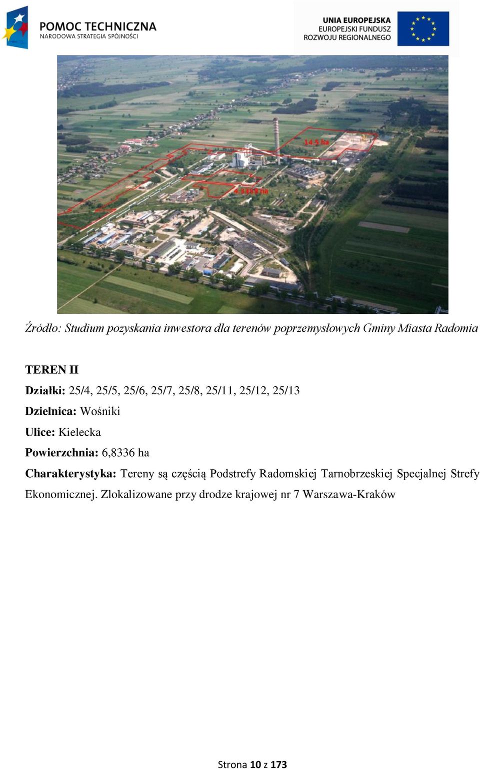 Powierzchnia: 6,8336 ha Charakterystyka: Tereny są częścią Podstrefy Radomskiej Tarnobrzeskiej