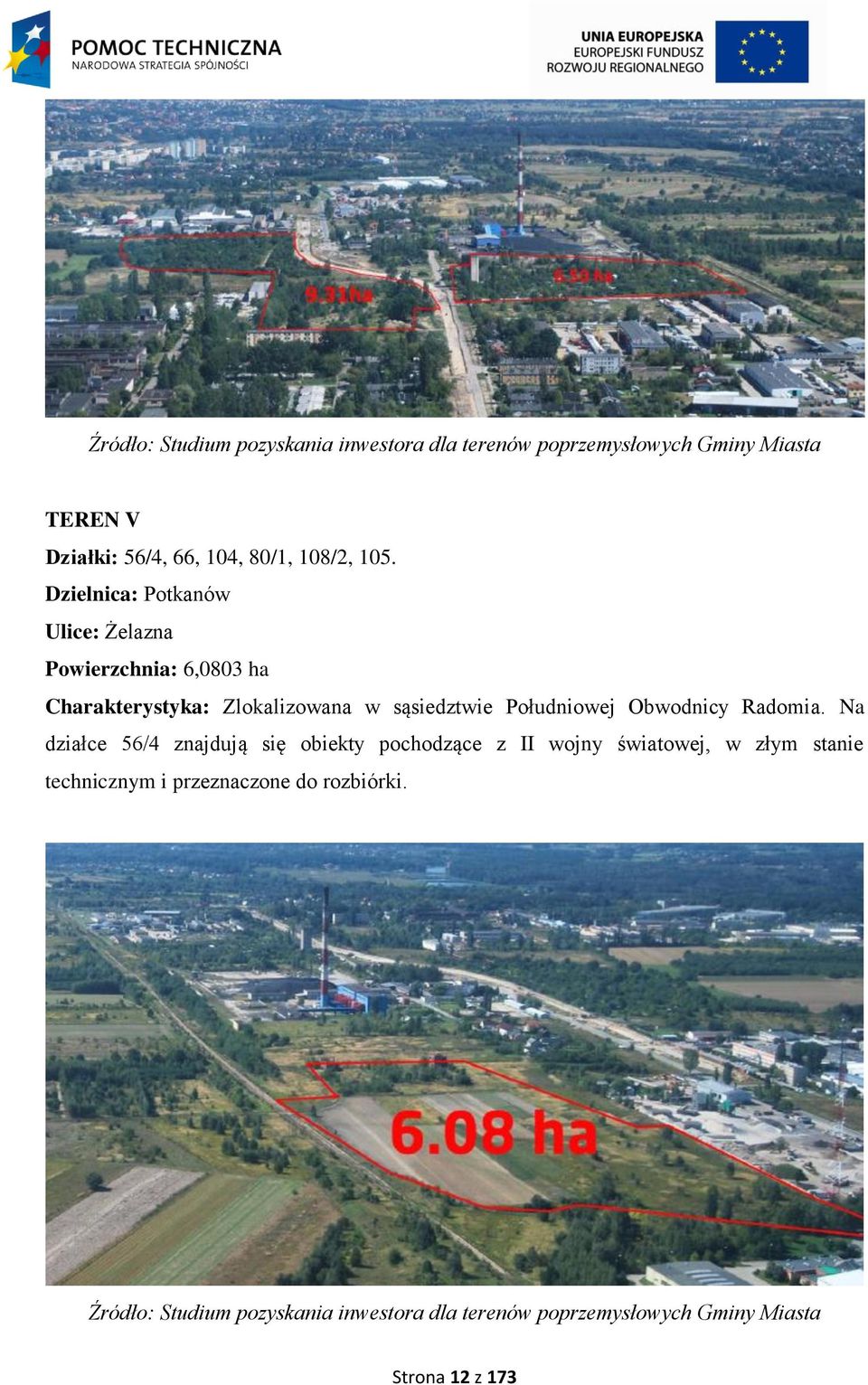 Dzielnica: Potkanów Ulice: Żelazna Powierzchnia: 6,0803 ha Charakterystyka: Zlokalizowana w sąsiedztwie Południowej