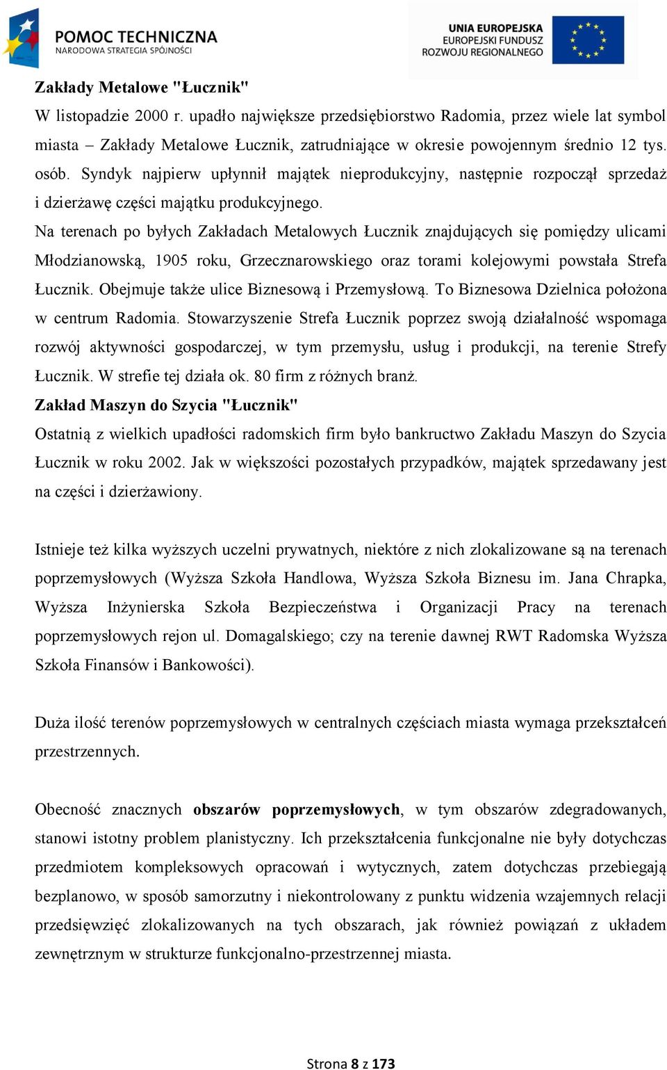 Na terenach po byłych Zakładach Metalowych Łucznik znajdujących się pomiędzy ulicami Młodzianowską, 1905 roku, Grzecznarowskiego oraz torami kolejowymi powstała Strefa Łucznik.