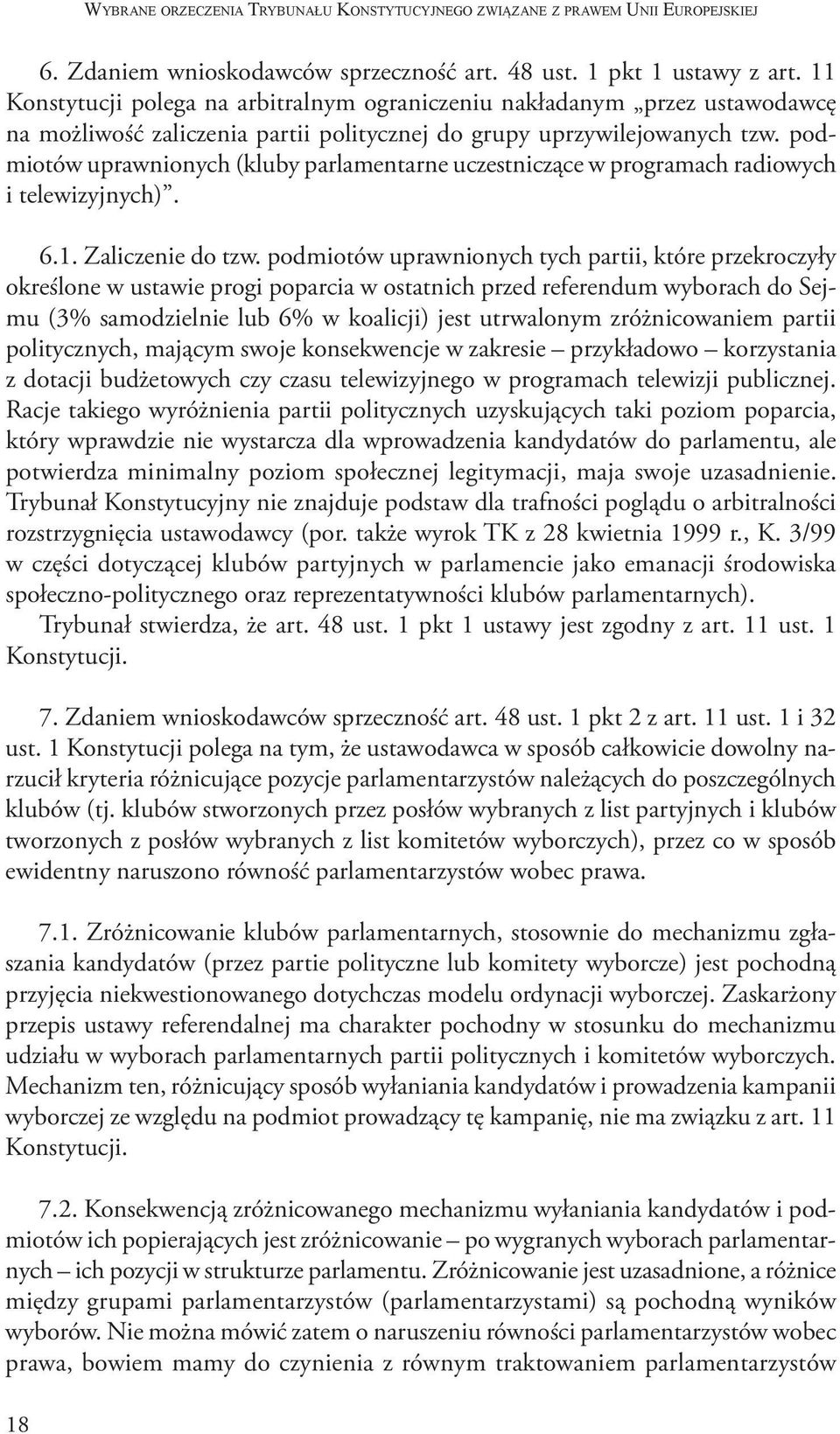 podmiotów uprawnionych (kluby parlamentarne uczestniczące w programach radiowych i telewizyjnych). 6.1. Zaliczenie do tzw.