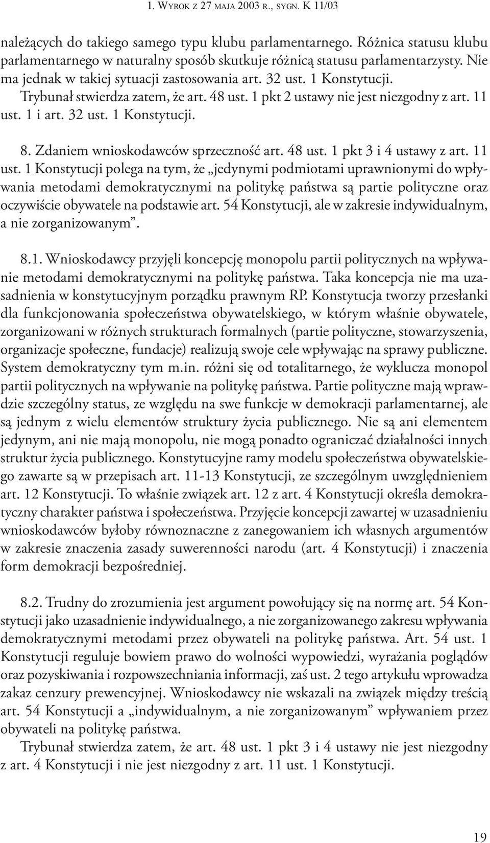 Zdaniem wnioskodawców sprzeczność art. 48 ust. 1 pkt 3 i 4 ustawy z art. 11 ust.