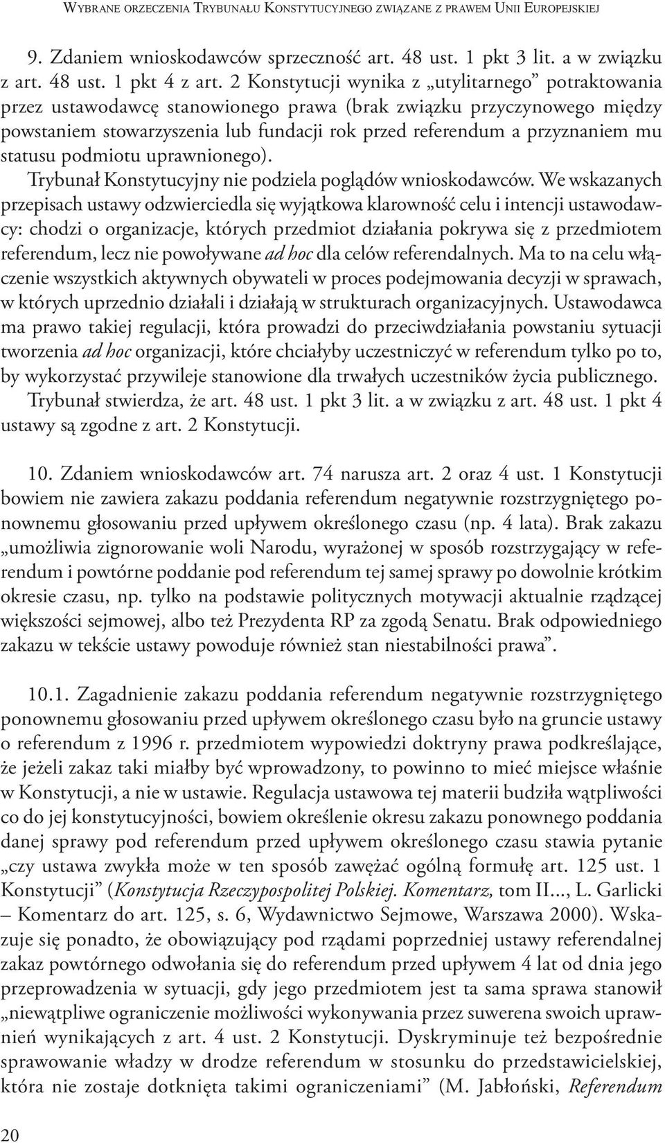 statusu podmiotu uprawnionego). Trybunał Konstytucyjny nie podziela poglądów wnioskodawców.