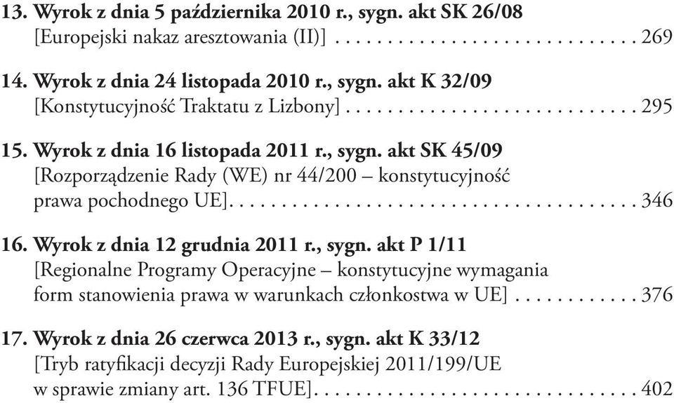Wyrok z dnia 12 grudnia 2011 r., sygn. akt P 1/11 [Regionalne Programy Operacyjne konstytucyjne wymagania form stanowienia prawa w warunkach członkostwa w UE].