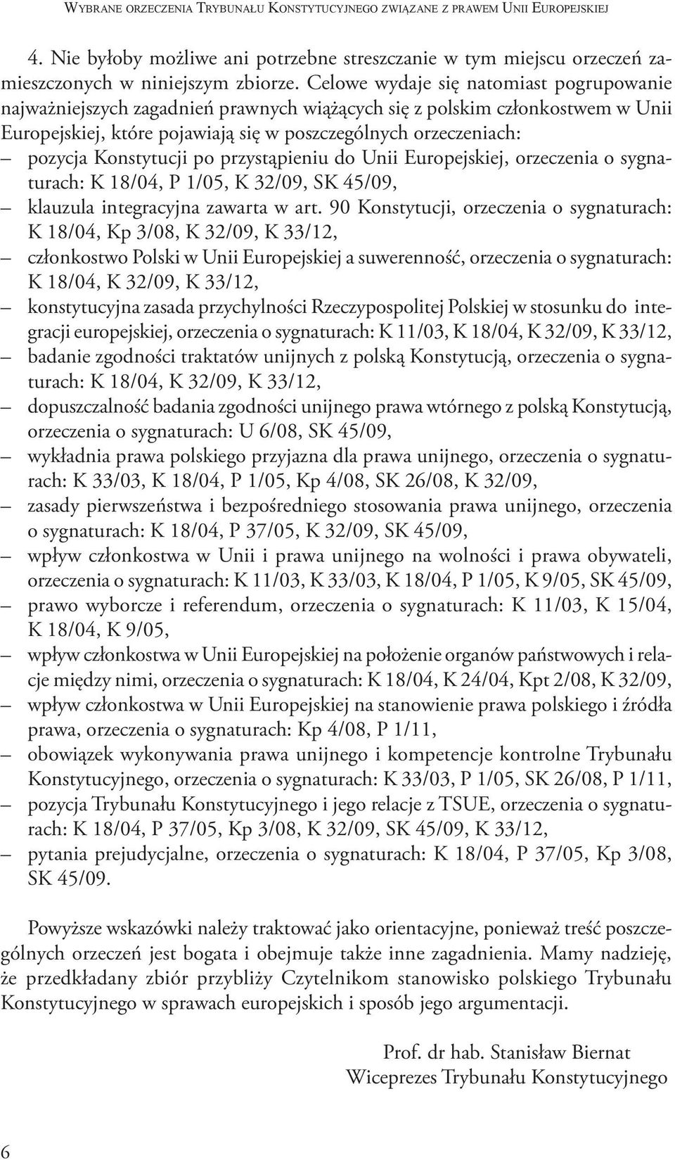Konstytucji po przystąpieniu do Unii Europejskiej, orzeczenia o sygnaturach: K 18/04, P 1/05, K 32/09, SK 45/09, klauzula integracyjna zawarta w art.