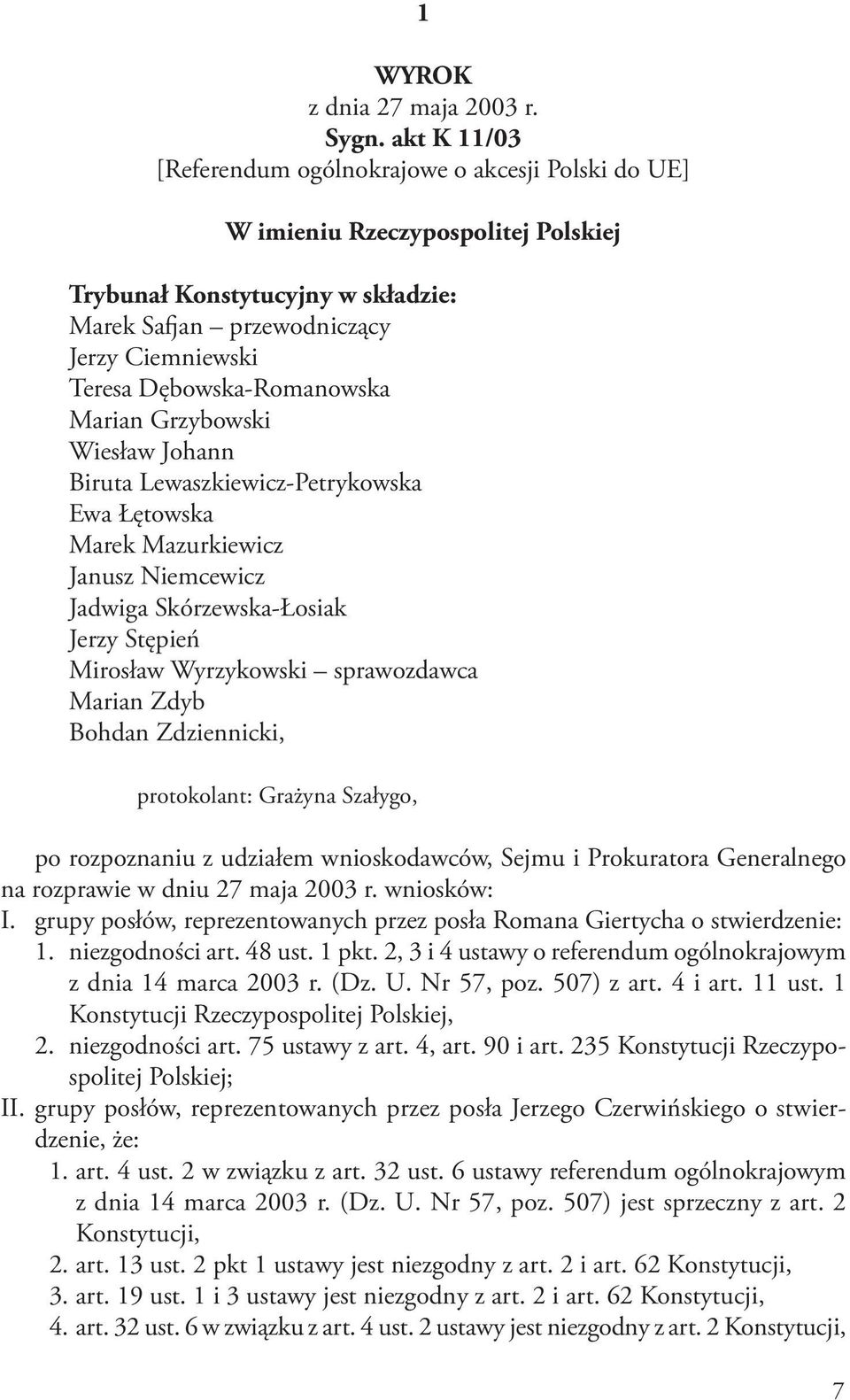 Dębowska-Romanowska Marian Grzybowski Wiesław Johann Biruta Lewaszkiewicz-Petrykowska Ewa Łętowska Marek Mazurkiewicz Janusz Niemcewicz Jadwiga Skórzewska-Łosiak Jerzy Stępień Mirosław Wyrzykowski