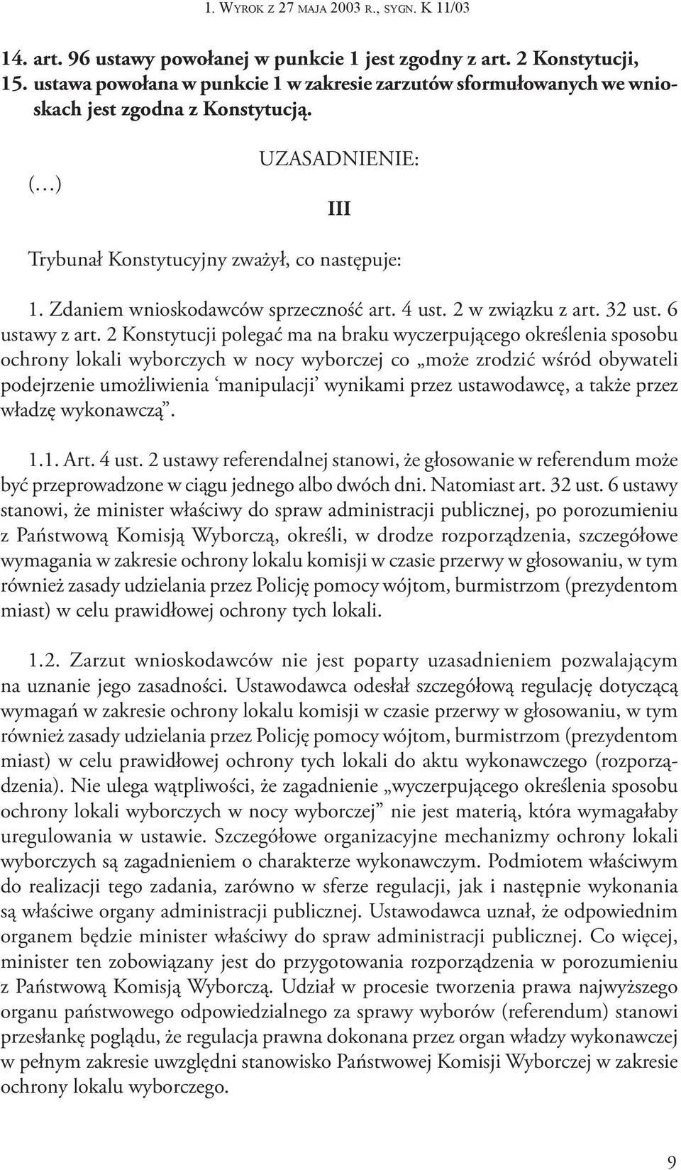 Zdaniem wnioskodawców sprzeczność art. 4 ust. 2 w związku z art. 32 ust. 6 ustawy z art.