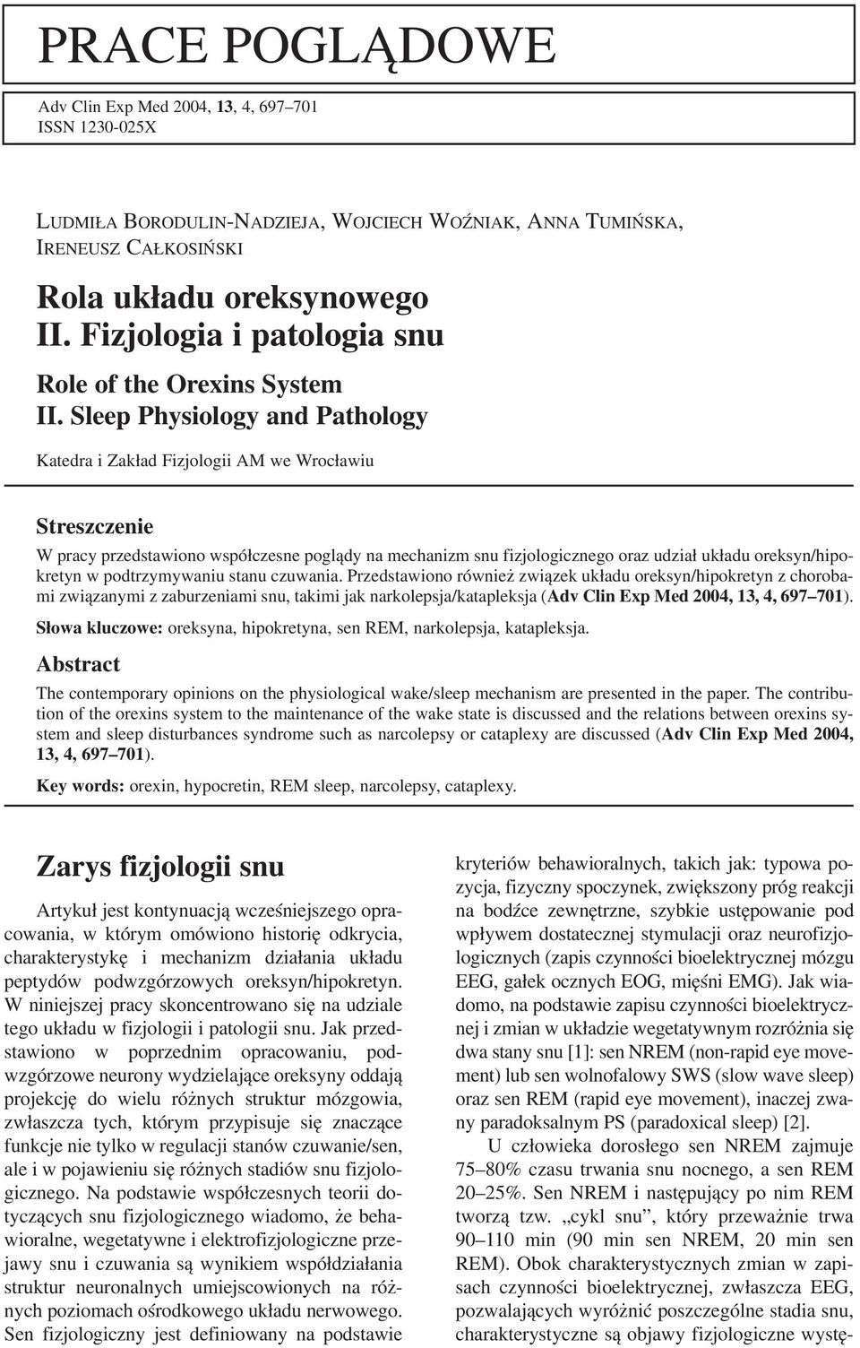 Sleep Physiology and Pathology Katedra i Zakład Fizjologii AM we Wrocławiu Streszczenie W pracy przedstawiono współczesne poglądy na mechanizm snu fizjologicznego oraz udział układu oreksyn/hipo