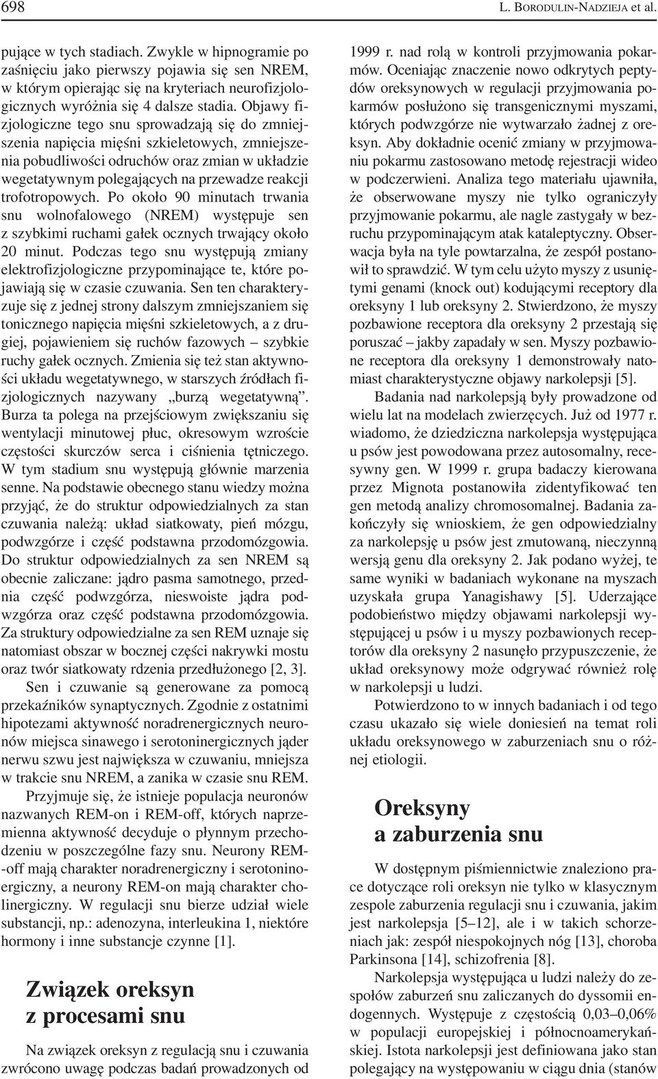 Objawy fi zjologiczne tego snu sprowadzają się do zmniej szenia napięcia mięśni szkieletowych, zmniejsze nia pobudliwości odruchów oraz zmian w układzie wegetatywnym polegających na przewadze reakcji
