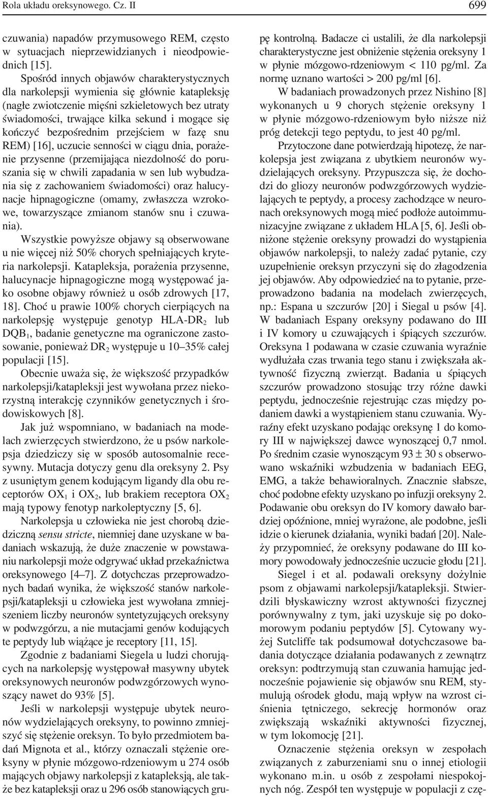 bezpośrednim przejściem w fazę snu REM) [16], uczucie senności w ciągu dnia, poraże nie przysenne (przemijająca niezdolność do poru szania się w chwili zapadania w sen lub wybudza nia się z