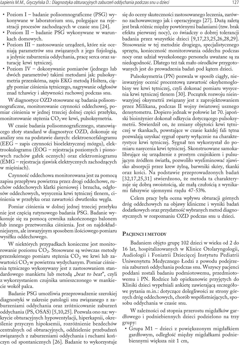 Poziom IV dokonywanie pomiarów (jednego lub dwóch parametrów) takimi metodami jak: pulsoksymetria przezskórna, zapis EKG metod¹ Holtera, ci¹g³y pomiar ciœnienia têtniczego, nagrywanie odg³osów znad