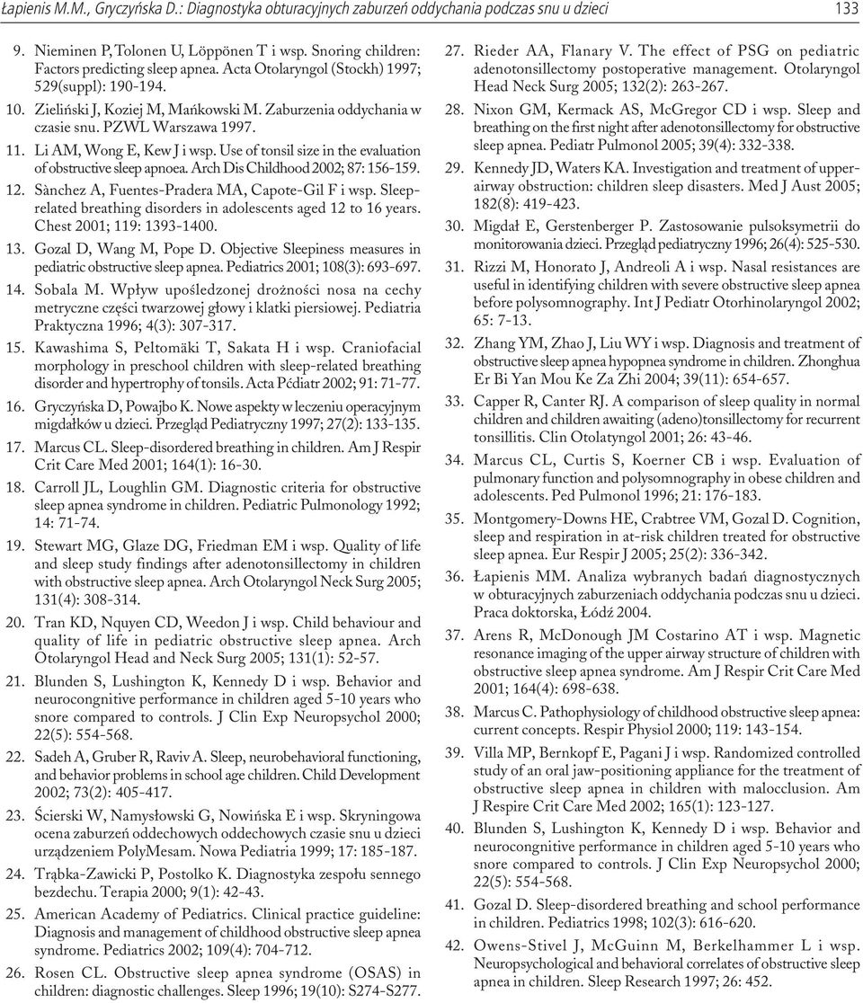 Sànchez A, Fuentes-Pradera MA, Capote-Gil F i wsp. Sleeprelated breathing disorders in adolescents aged 12 to 16 years. Chest 2001; 119: 1393-1400. 13. Gozal D, Wang M, Pope D.