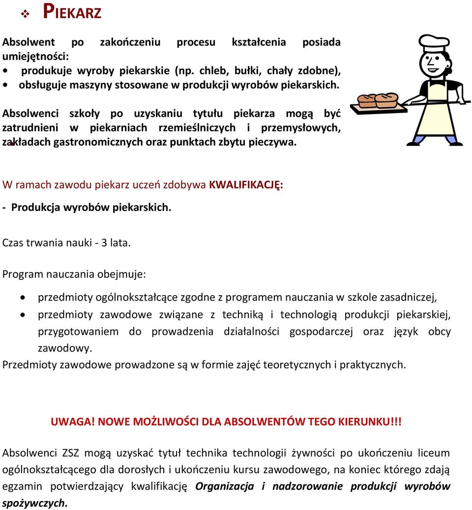 W ramach zawodu piekarz uczeń zdobywa KWALIFIKACJĘ: - Produkcja wyrobów piekarskich. Czas trwania nauki - 3 lata.