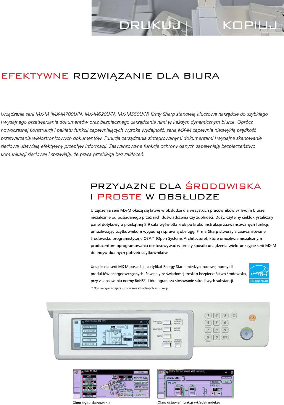 Oprócz nowoczesnej konstrukcji i pakietu funkcji zapewniających wysoką wydajność, seria MX-M zapewnia niezwykłą prędkość przetwarzania wielostronicowych dokumentów.