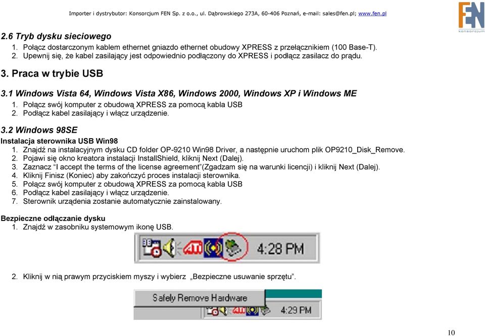 1 Windows Vista 64, Windows Vista X86, Windows 2000, Windows XP i Windows ME 1. Połącz swój komputer z obudową XPRESS za pomocą kabla USB 2. Podłącz kabel zasilający i włącz urządzenie. 3.