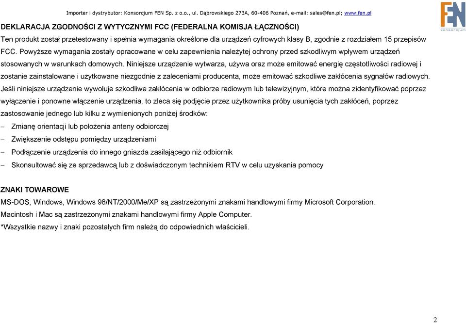 Niniejsze urządzenie wytwarza, używa oraz może emitować energię częstotliwości radiowej i zostanie zainstalowane i użytkowane niezgodnie z zaleceniami producenta, może emitować szkodliwe zakłócenia