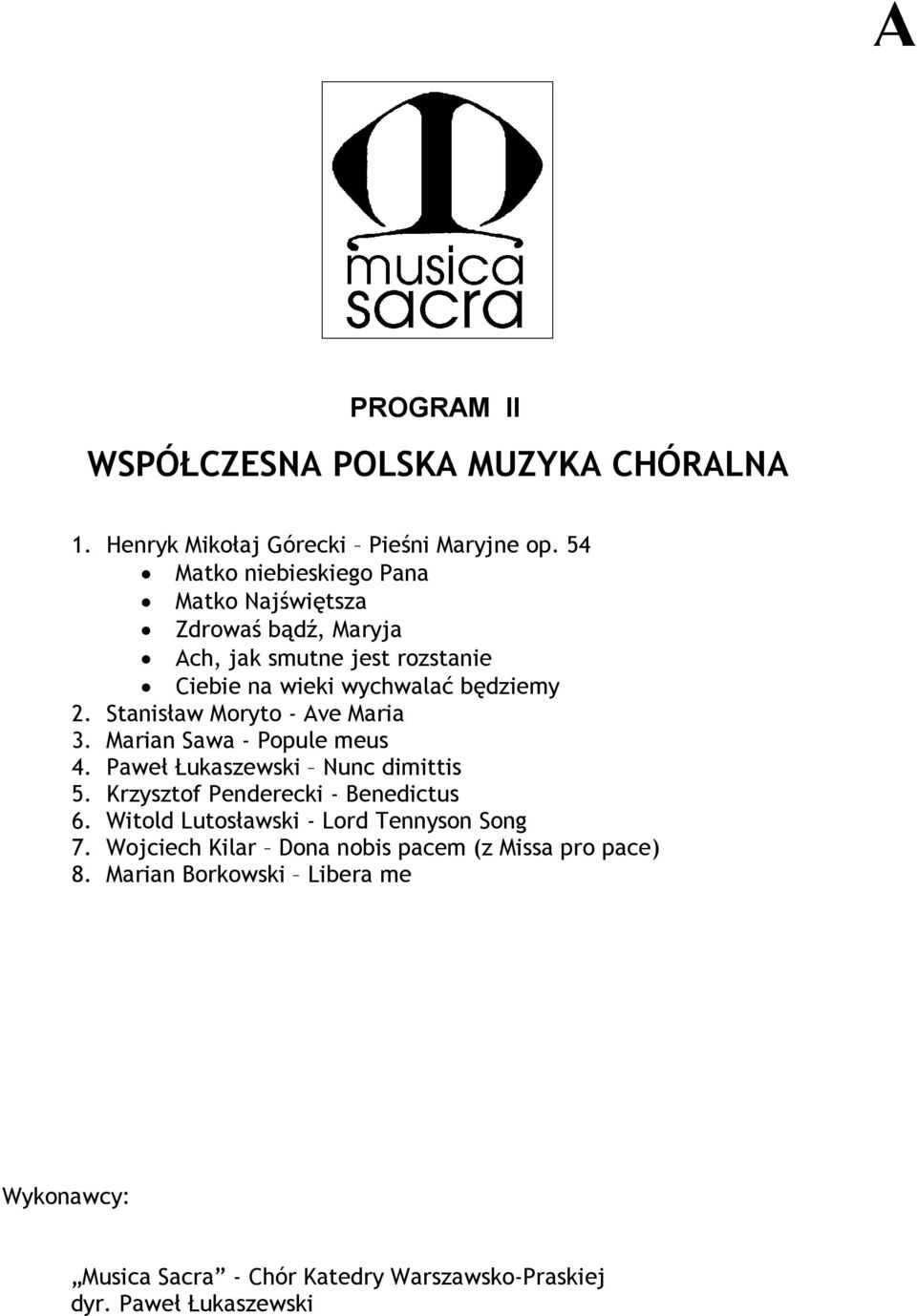 wychwalać będziemy 2. Stanisław Moryto - Ave Maria 3. Marian Sawa - Popule meus 4. Paweł Łukaszewski Nunc dimittis 5.