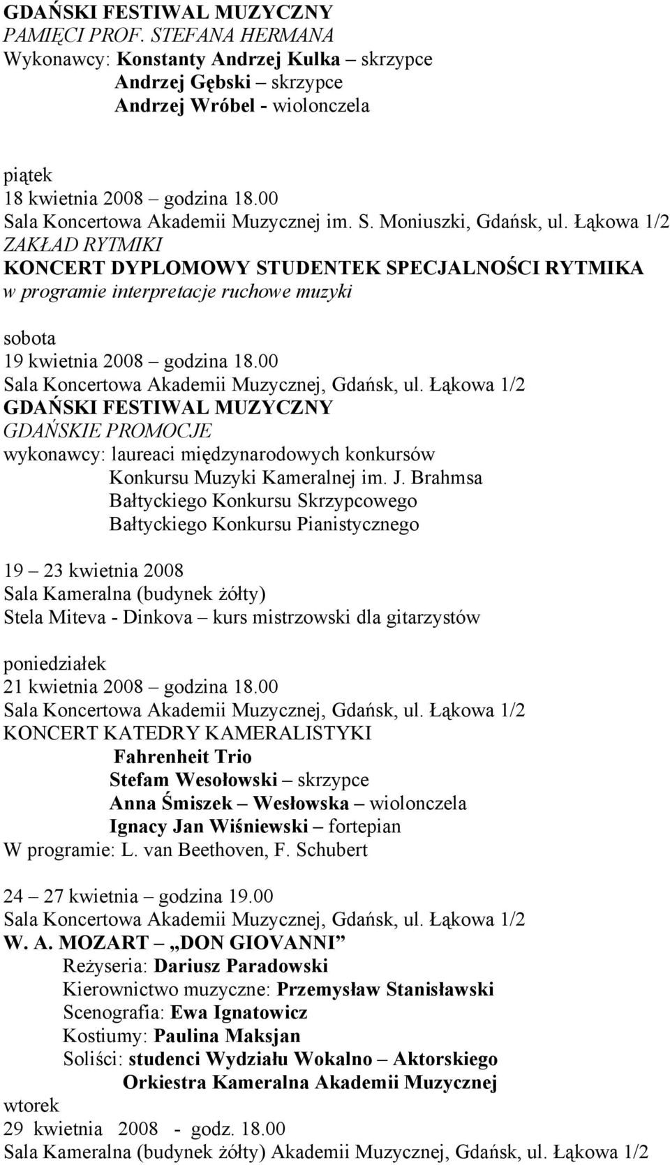 Łąkowa 1/2 ZAKŁAD RYTMIKI KONCERT DYPLOMOWY STUDENTEK SPECJALNOŚCI RYTMIKA w programie interpretacje ruchowe muzyki sobota 19 kwietnia 2008 godzina 18.