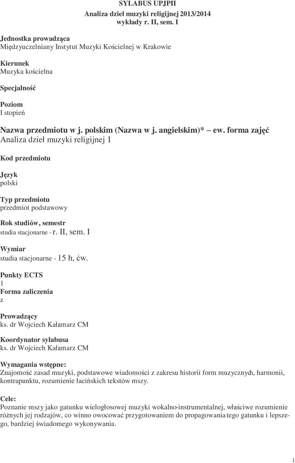 forma zajęć Analiza dzieł muzyki religijnej I Kod przedmiotu Język polski Typ przedmiotu przedmiot podstawowy Rok studiów, semestr studia stacjonarne - r. II, sem.