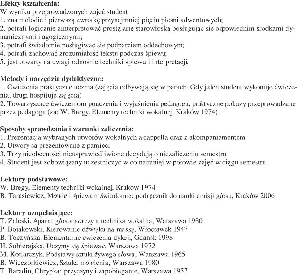 potrafi zachować zrozumiałość tekstu podczas śpiewu; 5. jest otwarty na uwagi odnośnie techniki śpiewu i interpretacji. Metody i narzędzia dydaktyczne: 1.