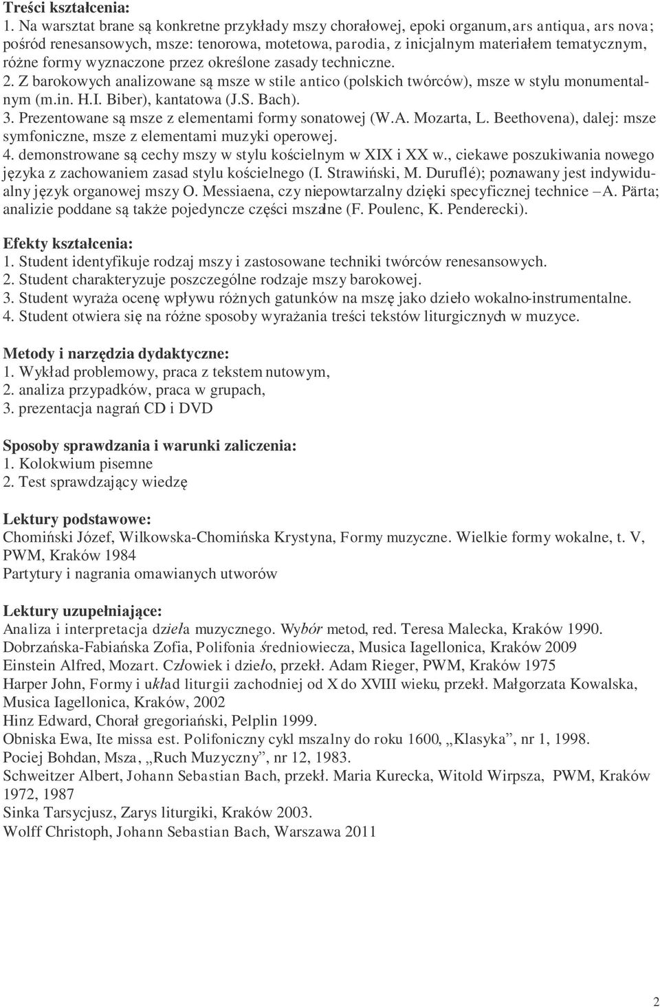 formy wyznaczone przez określone zasady techniczne. 2. Z barokowych analizowane są msze w stile antico (polskich twórców), msze w stylu monumentalnym (m.in. H.I. Biber), kantatowa (J.S. Bach). 3.