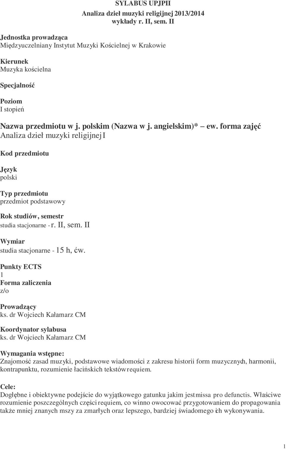 forma zajęć Analiza dzieł muzyki religijnej I Kod przedmiotu Język polski Typ przedmiotu przedmiot podstawowy Rok studiów, semestr studia stacjonarne - r. II, sem.