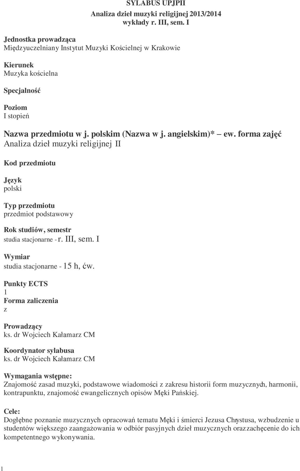 forma zajęć Analiza dzieł muzyki religijnej II Kod przedmiotu Język polski Typ przedmiotu przedmiot podstawowy Rok studiów, semestr studia stacjonarne - r. III, sem.