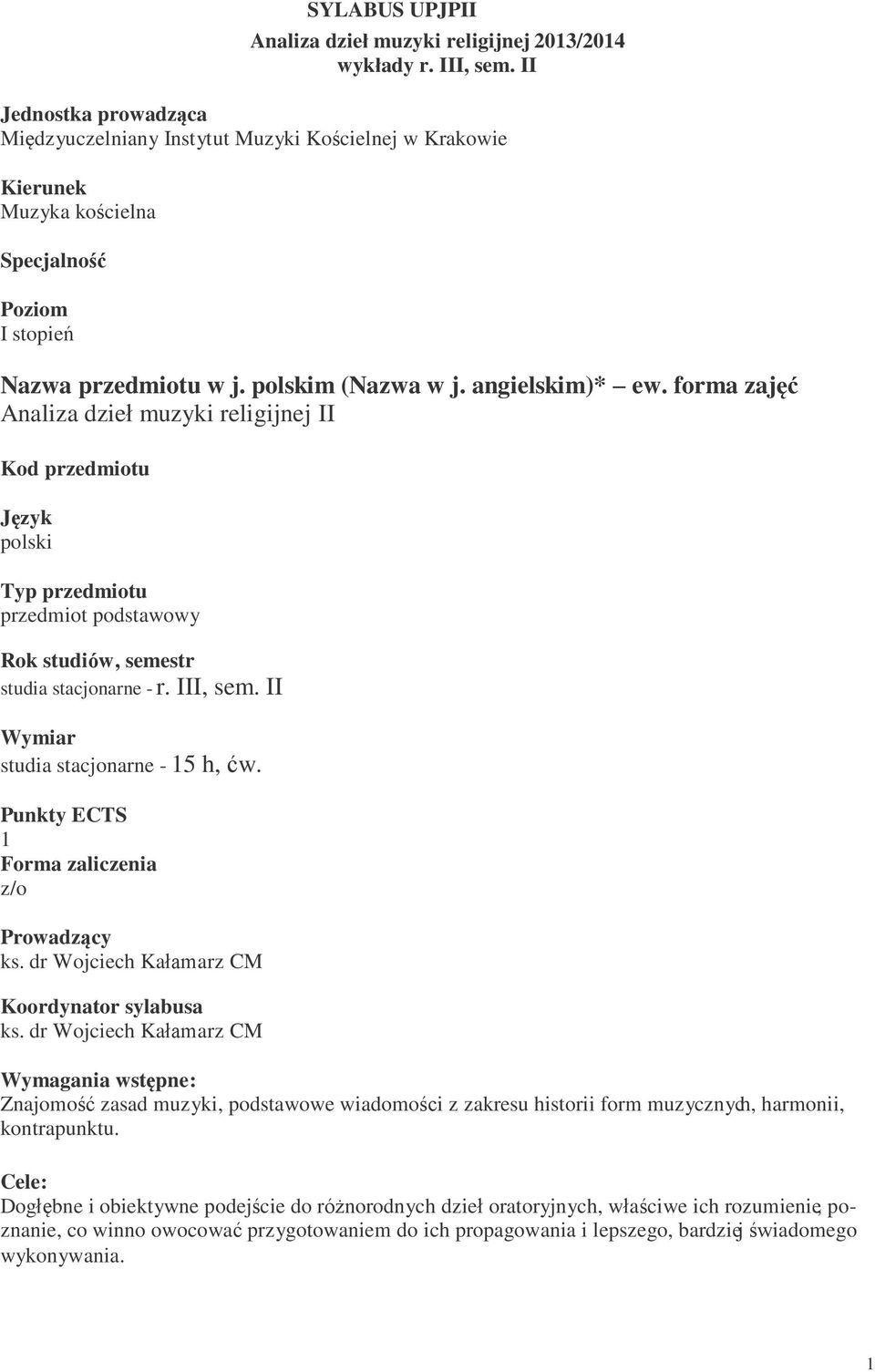forma zajęć Analiza dzieł muzyki religijnej II Kod przedmiotu Język polski Typ przedmiotu przedmiot podstawowy Rok studiów, semestr studia stacjonarne - r. III, sem.