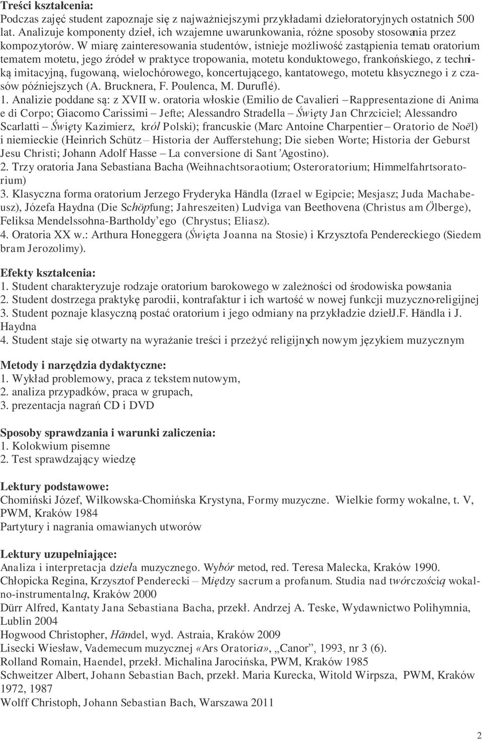 W miarę zainteresowania studentów, istnieje możliwość zastąpienia tematu oratorium tematem motetu, jego źródeł w praktyce tropowania, motetu konduktowego, frankońskiego, z techniką imitacyjną,