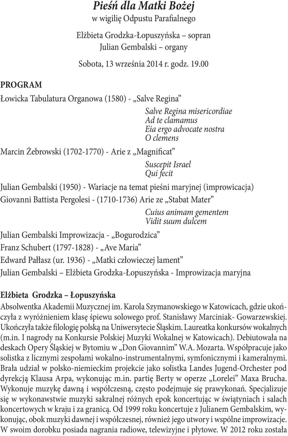 fecit Julian Gembalski (1950) - Wariacje na temat pieśni maryjnej (improwicacja) Giovanni Battista Pergolesi - (1710-1736) Arie ze Stabat Mater Cuius animam gementem Vidit suum dulcem Julian