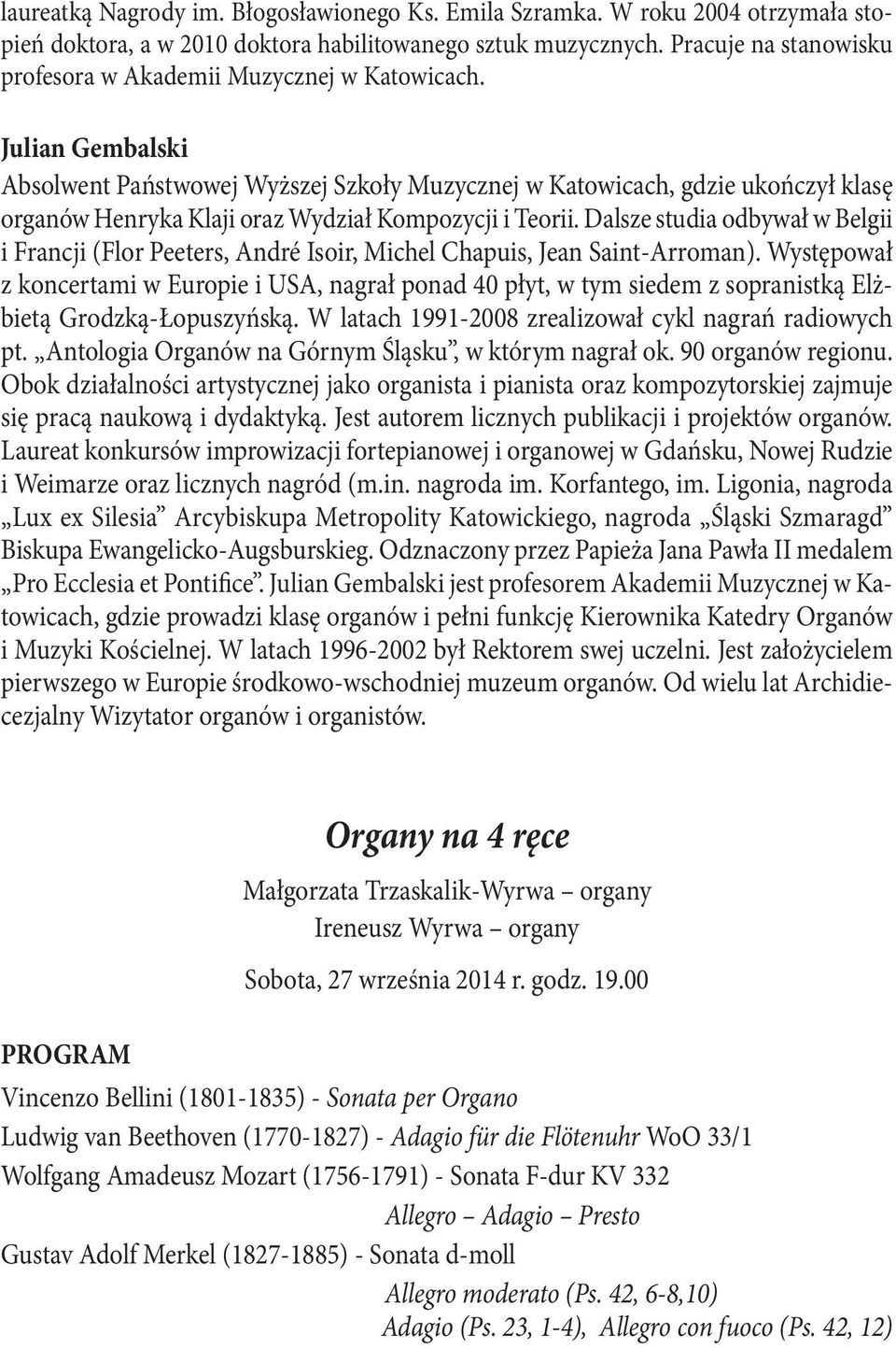 Julian Gembalski Absolwent Państwowej Wyższej Szkoły Muzycznej w Katowicach, gdzie ukończył klasę organów Henryka Klaji oraz Wydział Kompozycji i Teorii.