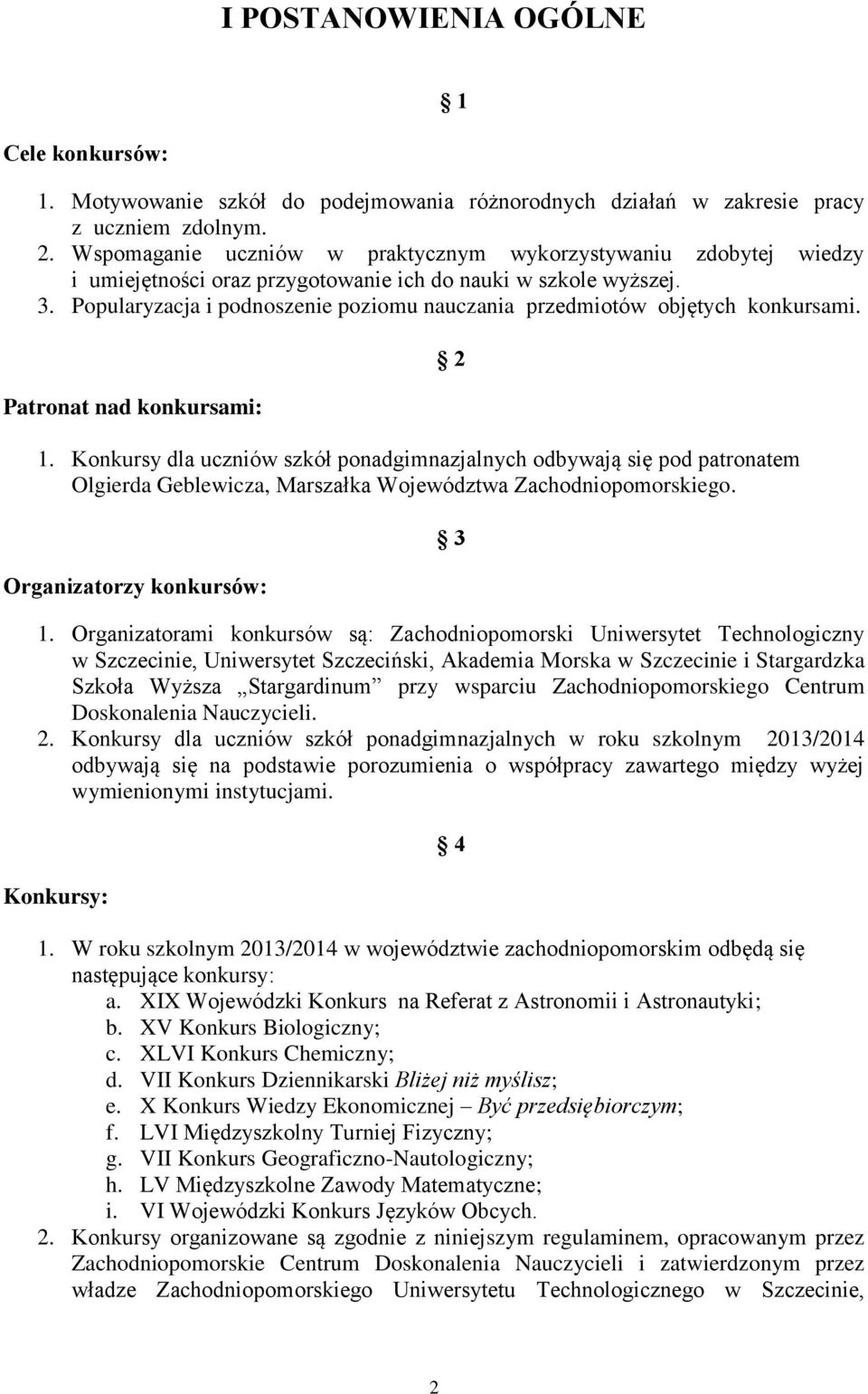 Popularyzacja i podnoszenie poziomu nauczania przedmiotów objętych konkursami. Patronat nad konkursami: 1.