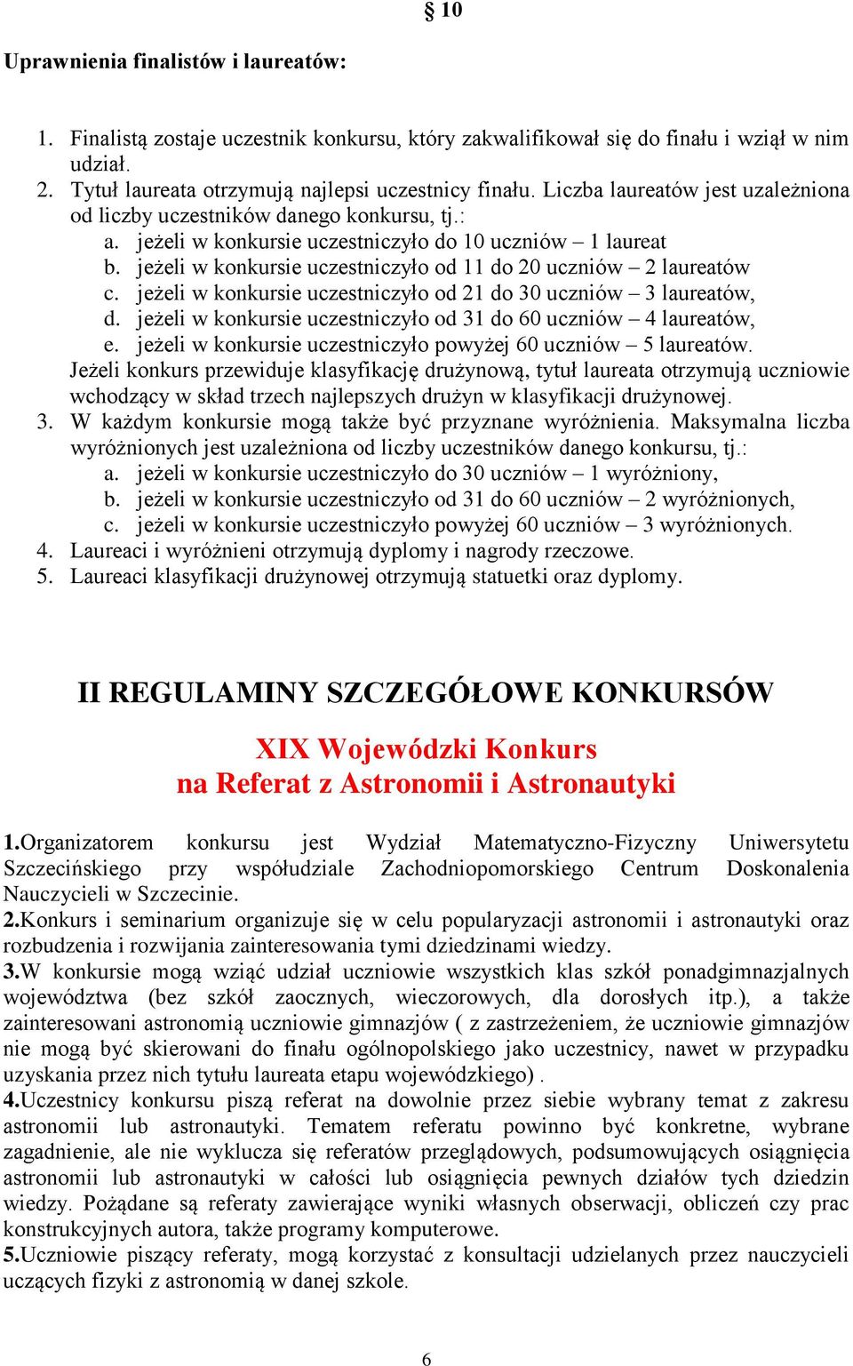 jeżeli w konkursie uczestniczyło od 11 do 20 uczniów 2 laureatów c. jeżeli w konkursie uczestniczyło od 21 do 30 uczniów 3 laureatów, d.