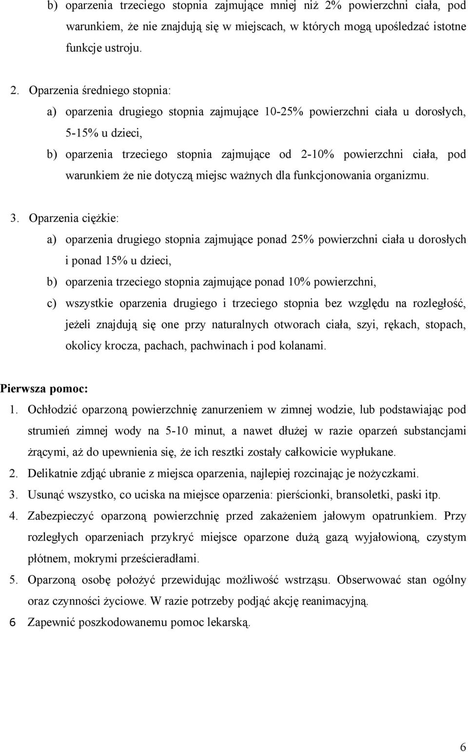 Oparzenia średniego stopnia: a) oparzenia drugiego stopnia zajmujące 10-25% powierzchni ciała u dorosłych, 5-15% u dzieci, b) oparzenia trzeciego stopnia zajmujące od 2-10% powierzchni ciała, pod