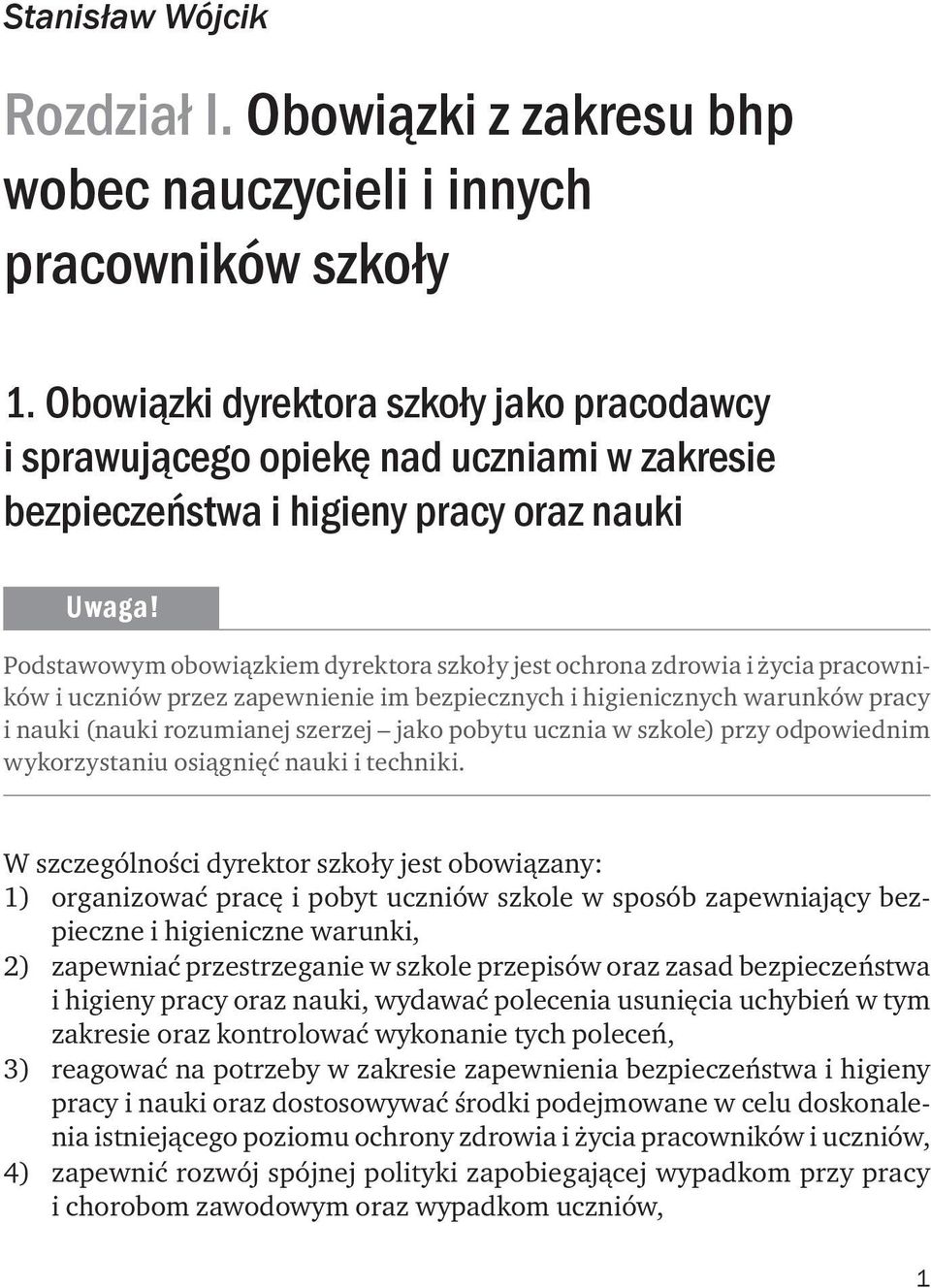 życia pracowników i uczniów przez zapewnienie im bezpiecznych i higienicznych warunków pracy i nauki (nauki rozumianej szerzej jako pobytu ucznia w szkole) przy odpowiednim wykorzystaniu osiągnięć