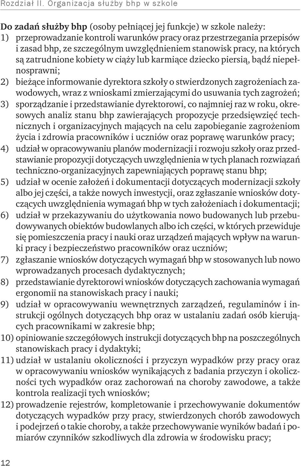 uwzględnieniem stanowisk pracy, na których są zatrudnione kobiety w ciąży lub karmiące dziecko piersią, bądź niepełnosprawni; 2) bieżące informowanie dyrektora szkoły o stwierdzonych zagrożeniach