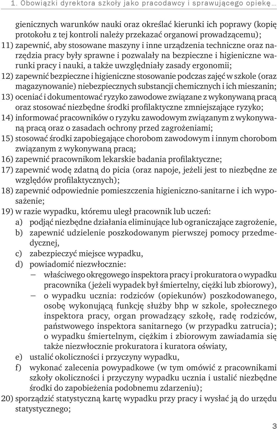 zasady ergonomii; 12) zapewnić bezpieczne i higieniczne stosowanie podczas zajęć w szkole (oraz magazynowanie) niebezpiecznych substancji chemicznych i ich mieszanin; 13) oceniać i dokumentować