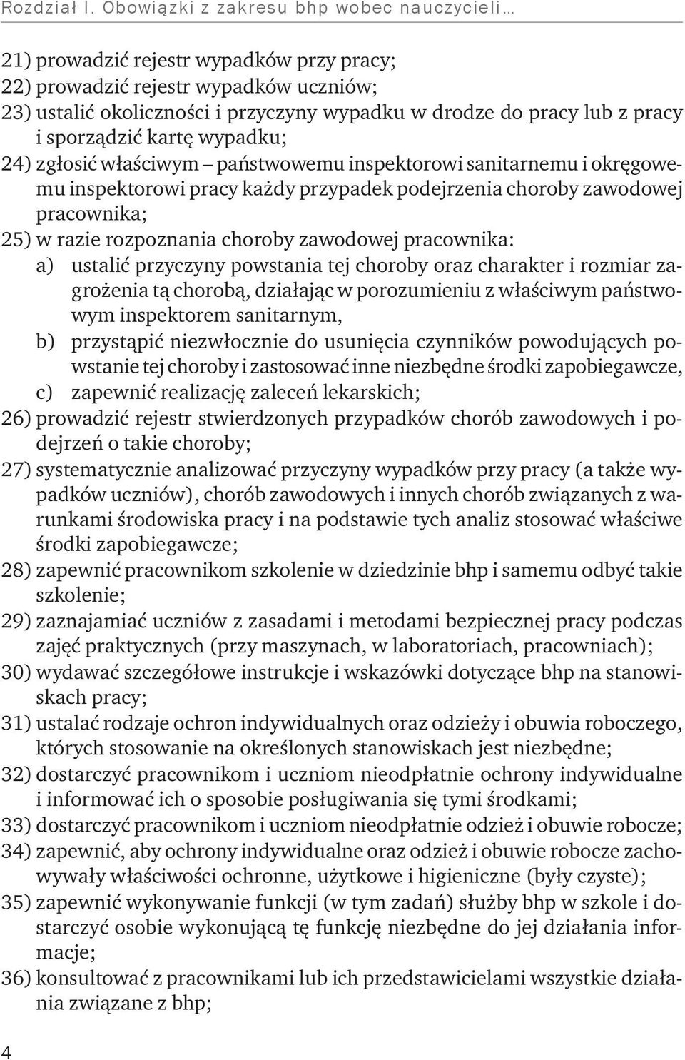 i sporządzić kartę wypadku; 24) zgłosić właściwym państwowemu inspektorowi sanitarnemu i okręgowemu inspektorowi pracy każdy przypadek podejrzenia choroby zawodowej pracownika; 25) w razie