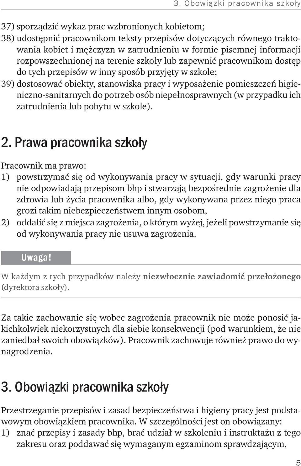 pomieszczeń higieniczno-sanitarnych do potrzeb osób niepełnosprawnych (w przypadku ich zatrudnienia lub pobytu w szkole). 2.