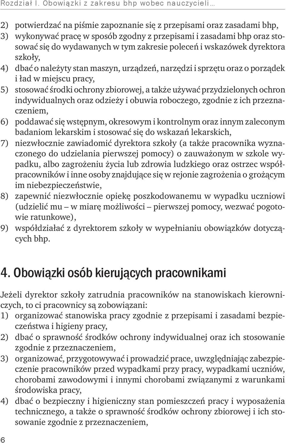 wydawanych w tym zakresie poleceń i wskazówek dyrektora szkoły, 4) dbać o należyty stan maszyn, urządzeń, narzędzi i sprzętu oraz o porządek i ład w miejscu pracy, 5) stosować środki ochrony