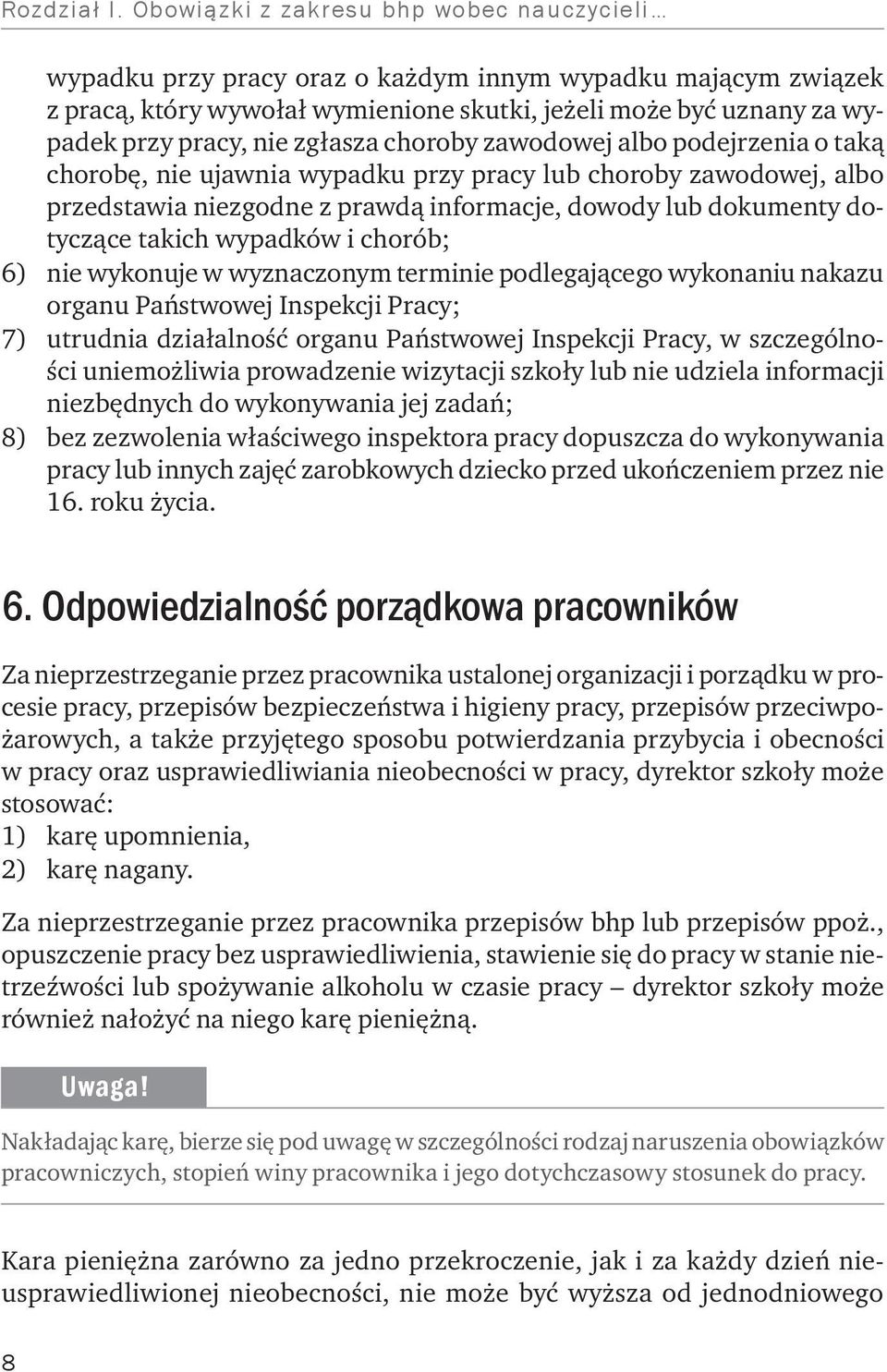 zgłasza choroby zawodowej albo podejrzenia o taką chorobę, nie ujawnia wypadku przy pracy lub choroby zawodowej, albo przedstawia niezgodne z prawdą informacje, dowody lub dokumenty dotyczące takich