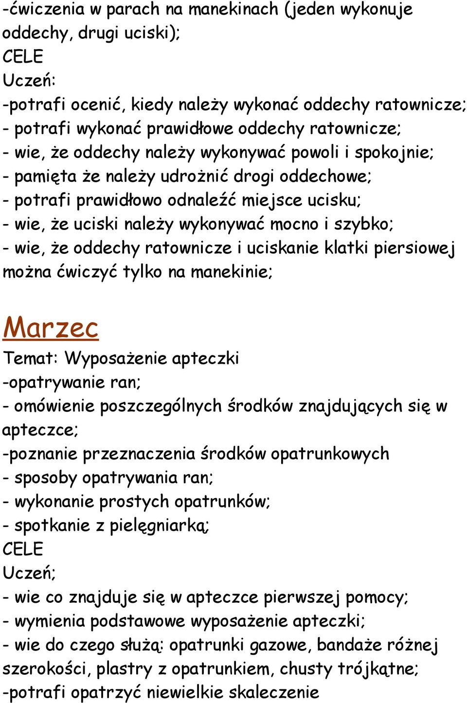 oddechy ratownicze i uciskanie klatki piersiowej można ćwiczyć tylko na manekinie; Marzec Temat: Wyposażenie apteczki -opatrywanie ran; - omówienie poszczególnych środków znajdujących się w apteczce;