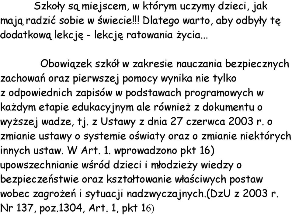 edukacyjnym ale również z dokumentu o wyższej wadze, tj. z Ustawy z dnia 27 czerwca 2003 r. o zmianie ustawy o systemie oświaty oraz o zmianie niektórych innych ustaw. W Art. 1.