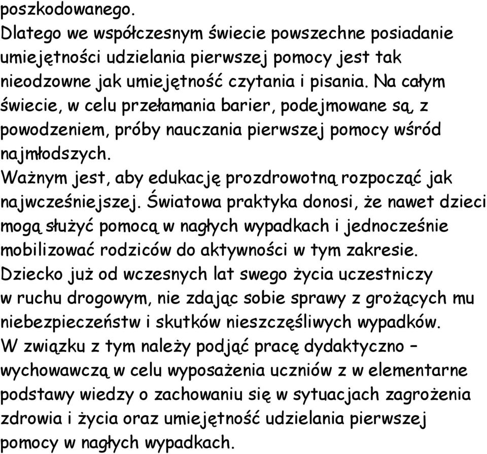 Światowa praktyka donosi, że nawet dzieci mogą służyć pomocą w nagłych wypadkach i jednocześnie mobilizować rodziców do aktywności w tym zakresie.