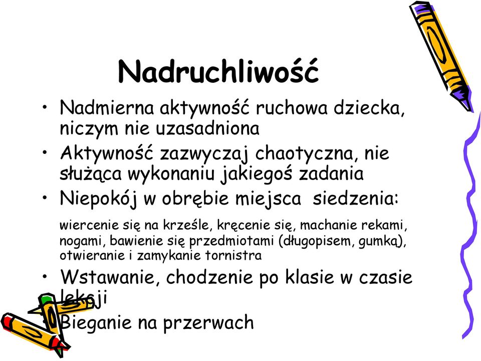 się na krześle, kręcenie się, machanie rekami, nogami, bawienie się przedmiotami (długopisem,