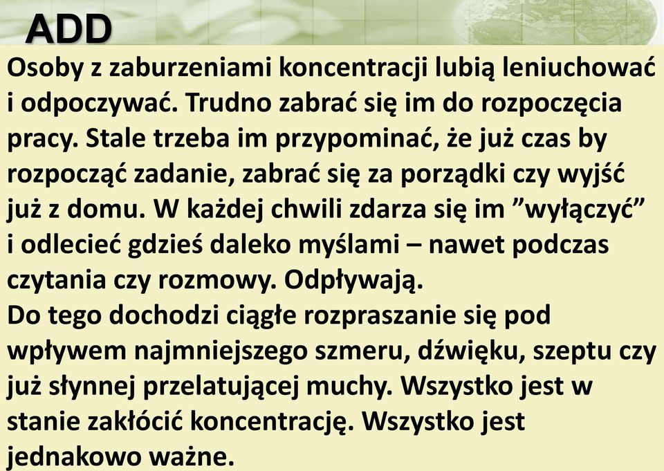 W każdej chwili zdarza się im wyłączyć i odlecieć gdzieś daleko myślami nawet podczas czytania czy rozmowy. Odpływają.