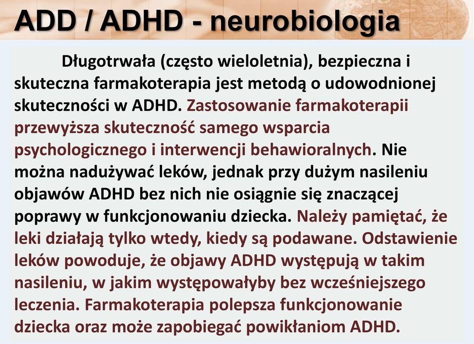 Nie można nadużywać leków, jednak przy dużym nasileniu objawów ADHD bez nich nie osiągnie się znaczącej poprawy w funkcjonowaniu dziecka.
